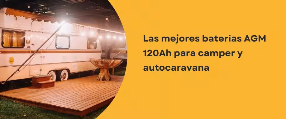 Las mejores baterías AGM 120Ah para camper y autocaravana