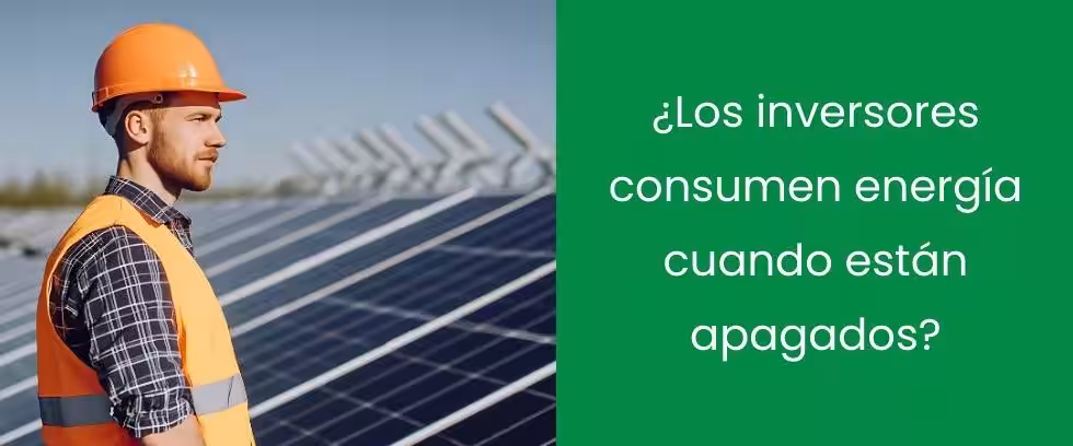 ¿Los inversores consumen energía cuando están apagados?