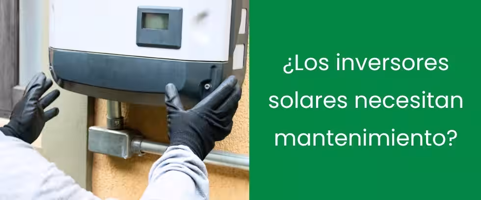 ¿Los inversores solares necesitan mantenimiento?