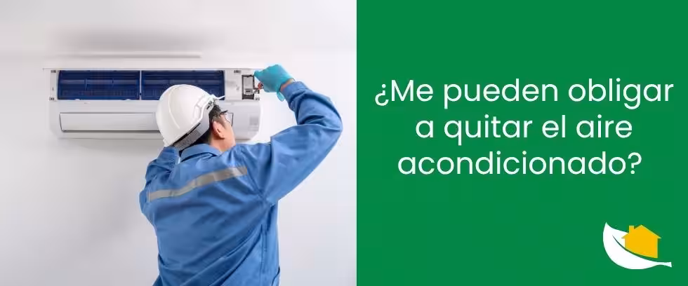 ¿Me pueden obligar a quitar el aire acondicionado​?