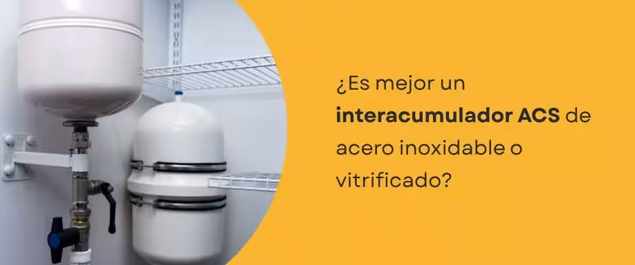 ¿Es mejor un interacumulador ACS de acero inoxidable o vitrificado? ¿Es mejor un interacumulador ACS de acero inoxidable o vitrificado?