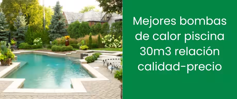 Mejores bombas de calor piscina 30m3 relación calidad-precio