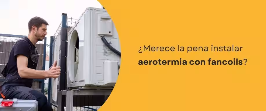 ¿Merece la pena instalar aerotermia con fancoils?