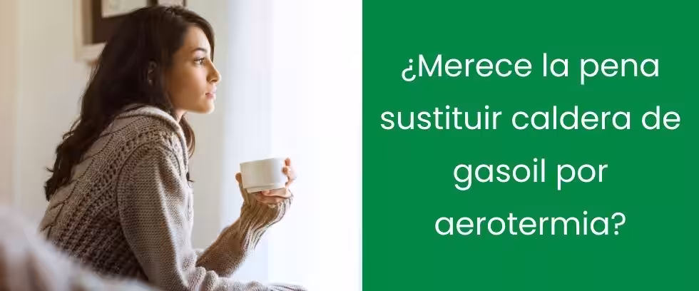 ¿Merece la pena sustituir caldera de gasoil por aerotermia? ¿Merece la pena sustituir caldera de gasoil por aerotermia?