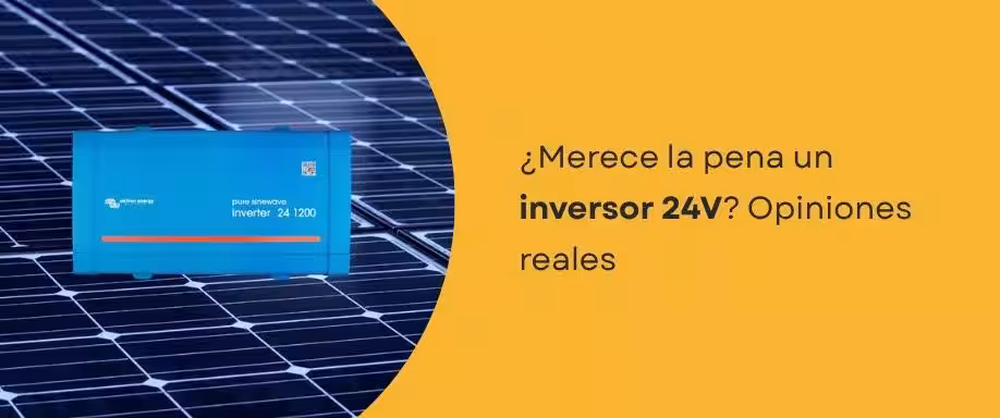 ¿Merece la pena un inversor 24V? Opiniones reales