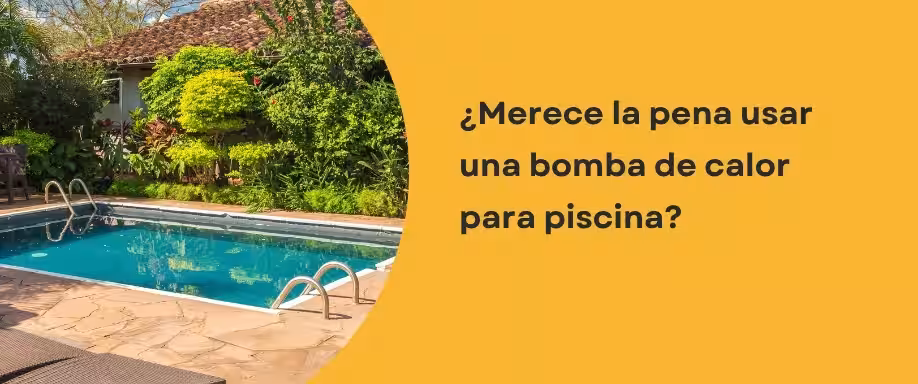 ¿Merece la pena usar una bomba de calor para piscina?