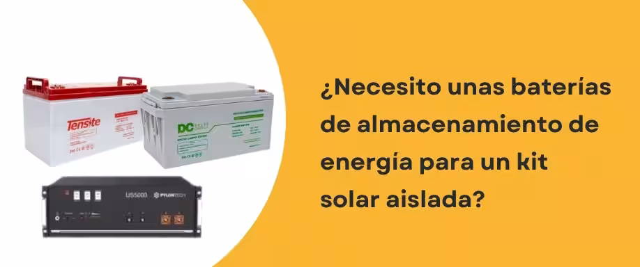 ¿Necesito unas baterías de almacenamiento de energía para un kit solar aislada?