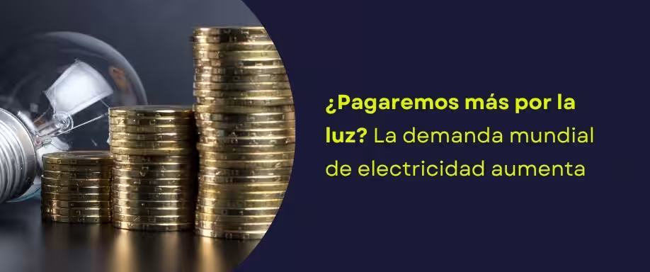 ¿Pagaremos más por la luz? La demanda mundial de electricidad aumenta ¿Pagaremos más por la luz? La demanda mundial de electricidad aumenta