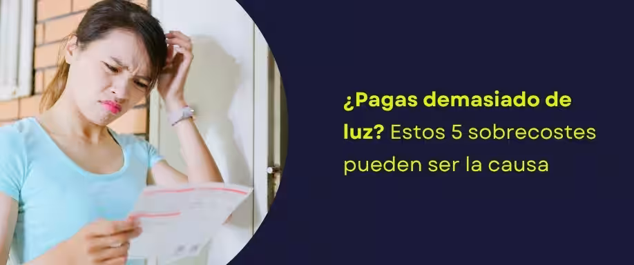 ¿Pagas demasiado de luz? Estos 5 sobrecostes pueden ser la causa ¿Pagas demasiado de luz? Estos 5 sobrecostes pueden ser la causa