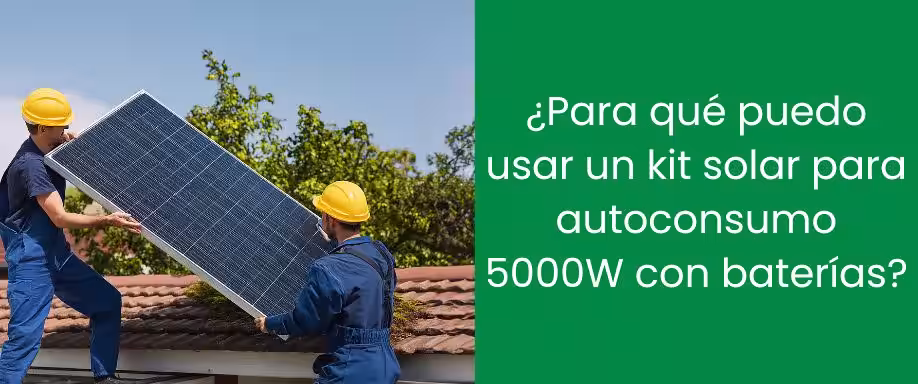 ¿Para qué puedo usar un kit solar para autoconsumo 5000W con baterías?