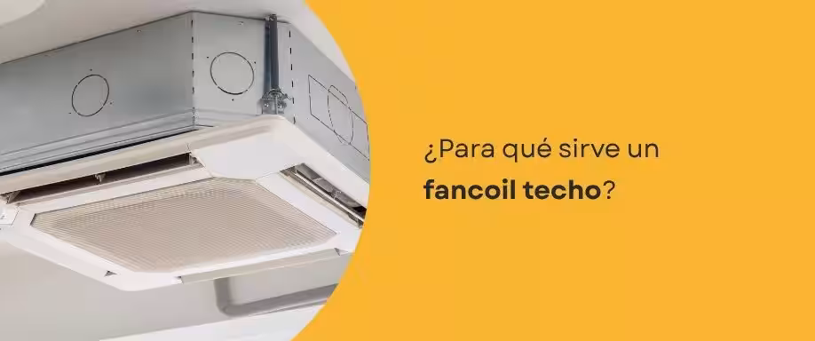 ¿Para qué sirve un fancoil techo?