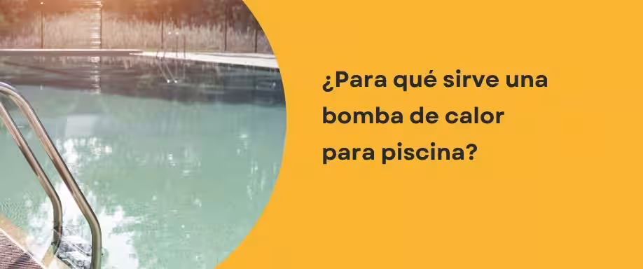 ¿Para qué sirve una bomba de calor para piscina?