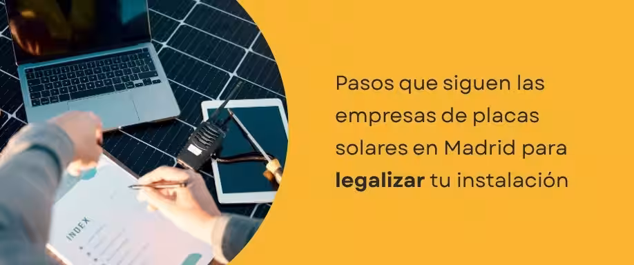 Pasos que siguen las empresas de placas solares en Madrid para legalizar tu instalación