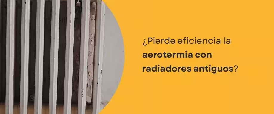 ¿Pierde eficiencia la aerotermia con radiadores antiguos?
