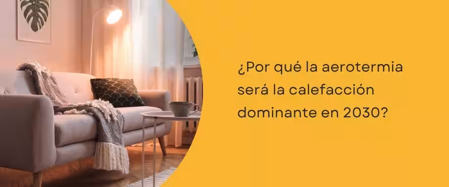 Por qué la aerotermia será la calefacción dominante en 2030