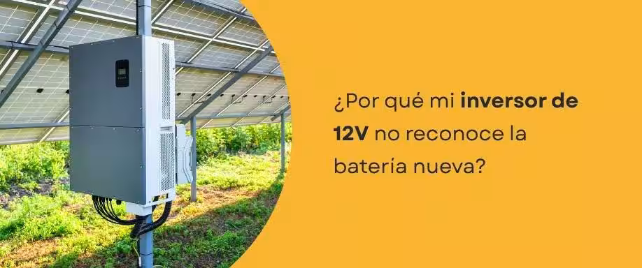 ¿Por qué mi inversor 12V no reconoce la batería nueva?
