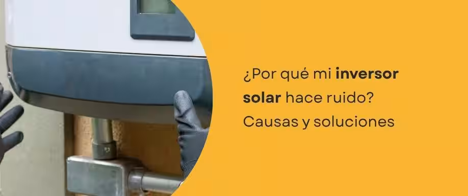 ¿Por qué mi inversor solar hace ruido? Causas y soluciones