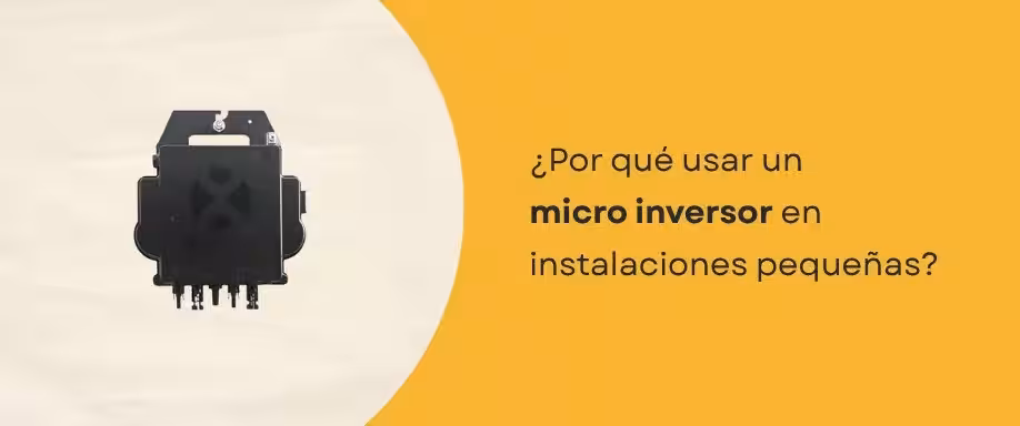 ¿Por qué usar un micro inversor en instalaciones pequeñas?