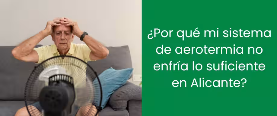 ¿Por qué mi sistema de aerotermia no enfría lo suficiente en Alicante?