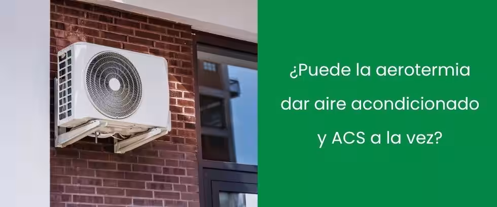 ¿Puede la aerotermia dar aire acondicionado y ACS a la vez? ¿Puede la aerotermia dar aire acondicionado y ACS a la vez?