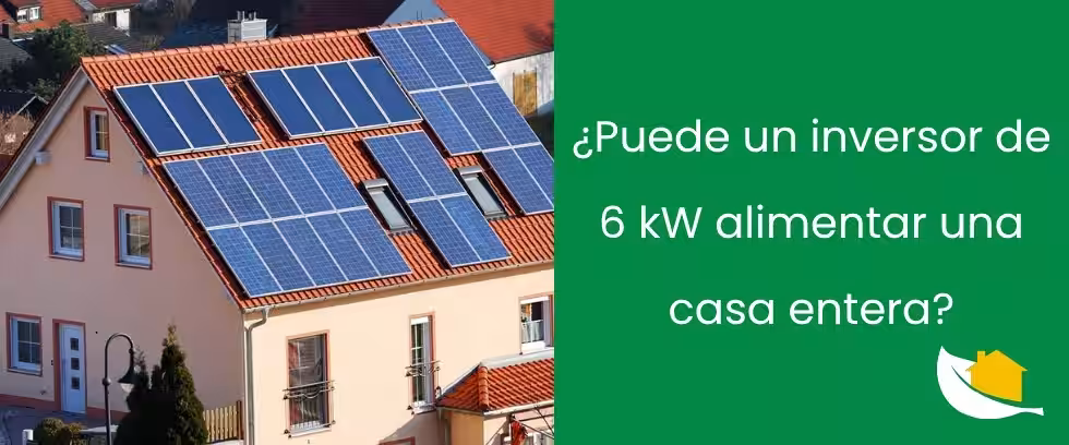 ¿Puede un inversor de 6 kW alimentar una casa entera?
