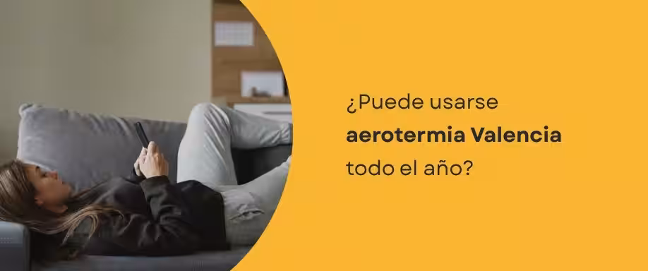 ¿Puede usarse aerotermia Valencia todo el año?