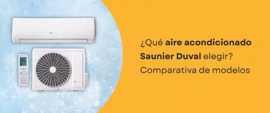¿Qué aire acondicionado Saunier Duval elegir? Comparativa de modelos