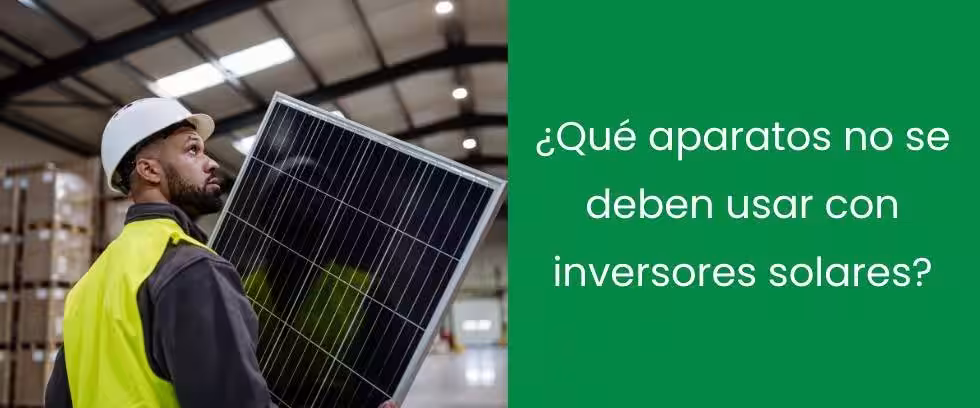¿Qué aparatos no se deben usar con inversores solares? ¿Qué aparatos no se deben usar con inversores solares?