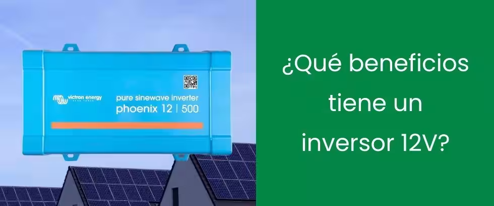 ¿Qué beneficios tiene un inversor 12V?
