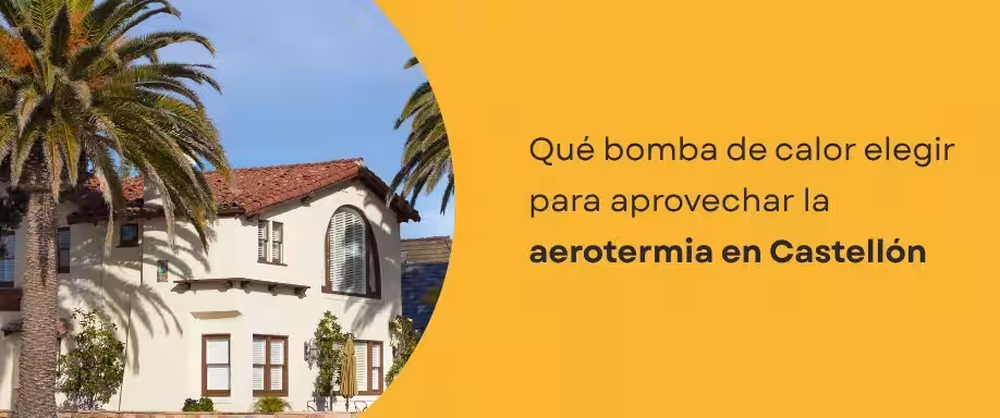 Qué bomba de calor elegir para aprovechar la aerotermia en Castellón