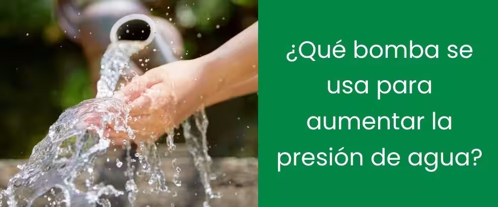¿Qué bomba se usa para aumentar la presión de agua?