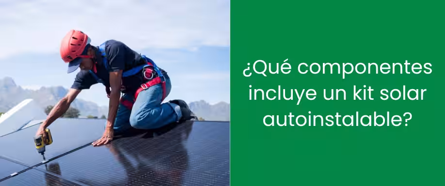 ¿Qué componentes incluye un kit solar autoinstalable? ¿Qué componentes incluye un kit solar autoinstalable?