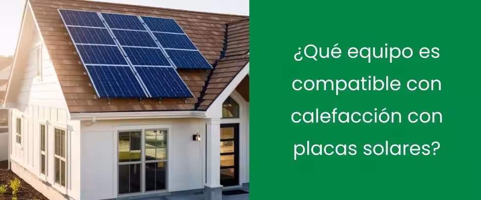 ¿Qué equipo es compatible con calefacción con placas solares?