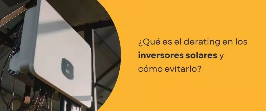 ¿Qué es el derating en los inversores solares y cómo evitarlo?