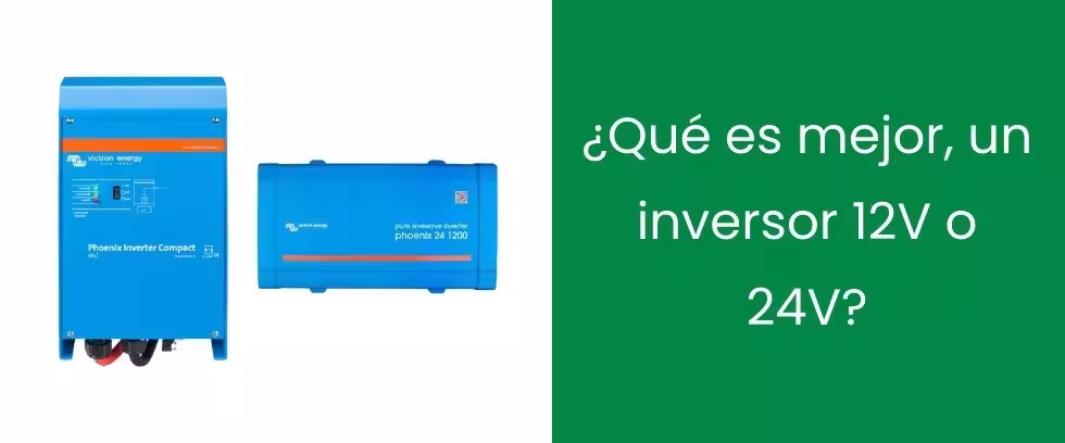 ¿Qué es mejor, un inversor 12V o 24V?