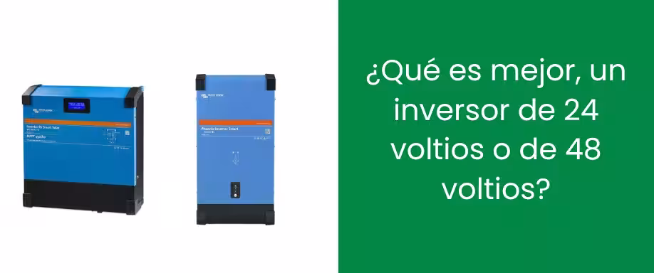 ¿Qué es mejor, un inversor de 24 voltios o de 48 voltios?