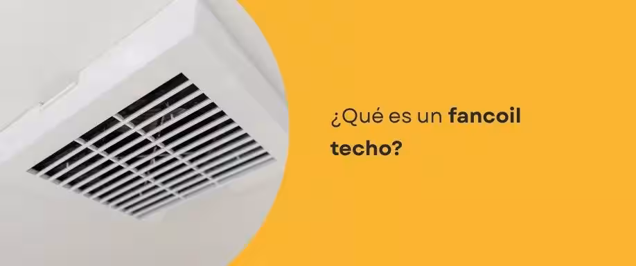 ¿Qué es un fancoil techo? Todo lo que debes saber