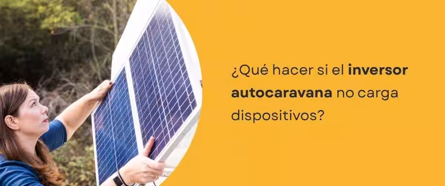 ¿Qué hacer si el inversor autocaravana no carga dispositivos? ¿Qué hacer si el inversor autocaravana no carga dispositivos?