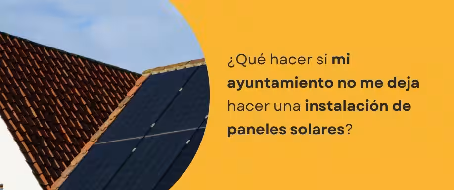 ¿Qué hacer si mi ayuntamiento no me deja hacer una instalación de paneles solares?