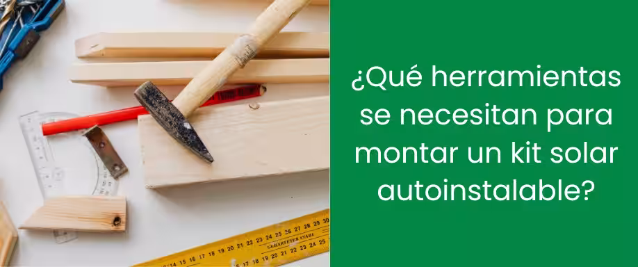 ¿Qué herramientas se necesitan para montar un kit solar autoinstalable?