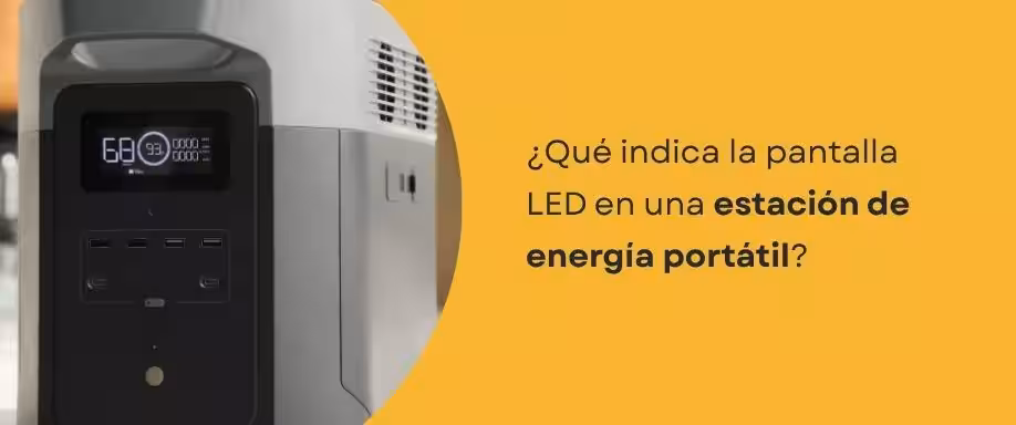 ¿Qué indica la pantalla LED en una estación de energía portátil? Guía completa