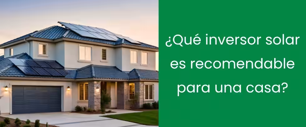 ¿Qué inversor solar es recomendable para una casa?