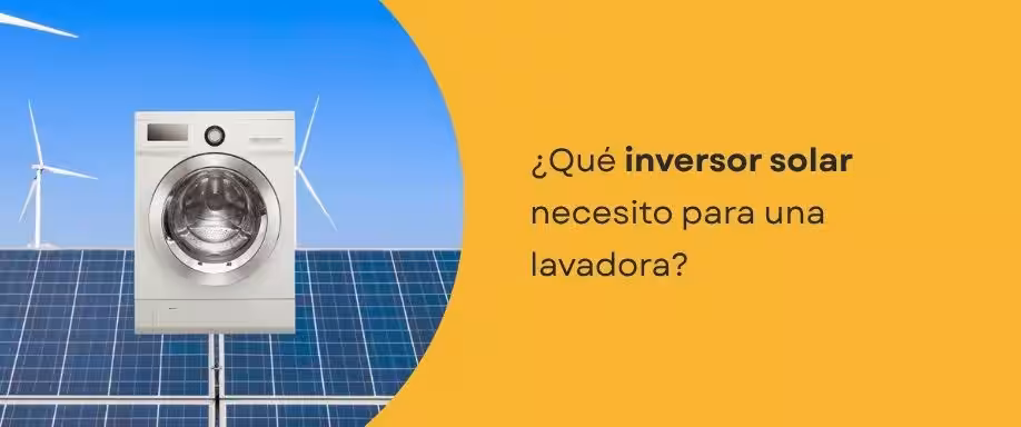 ¿Qué inversor solar necesito para una lavadora?
