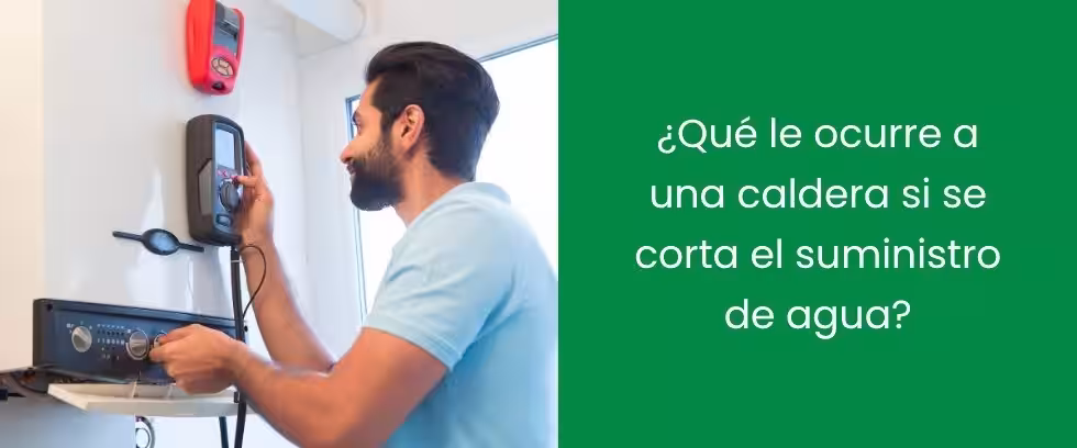 ¿Qué le ocurre a una caldera si se corta el suministro de agua?