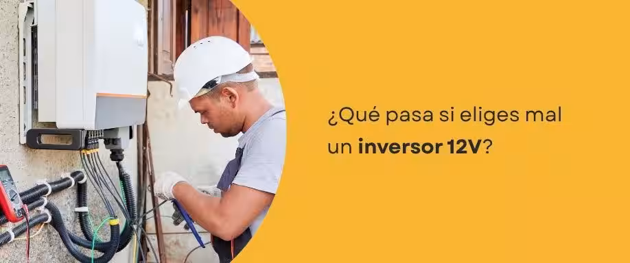 ¿Qué pasa si eliges mal un inversor 12V?
