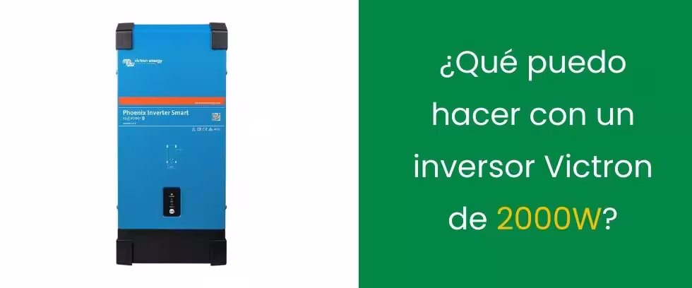 ¿Qué puedo hacer con un inversor Victron de 2000W?