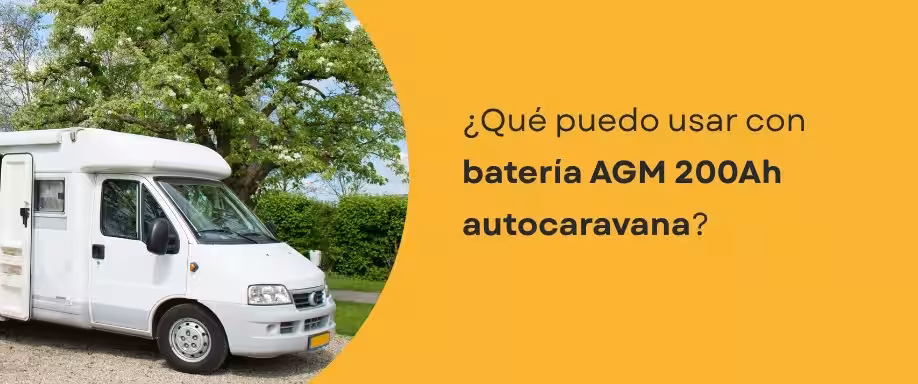 ¿Qué puedo usar con batería AGM 200Ah autocaravana?