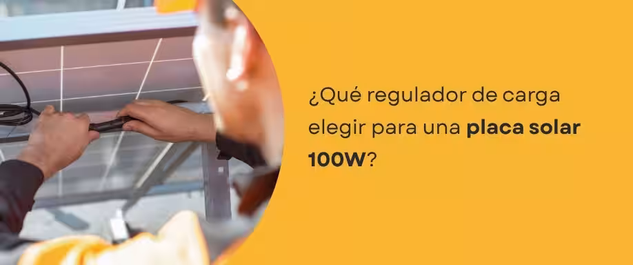 ¿Qué regulador de carga elegir para una placa solar 100W?