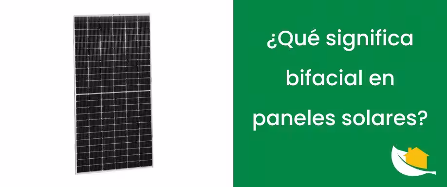 ¿Qué significa bifacial en paneles solares?