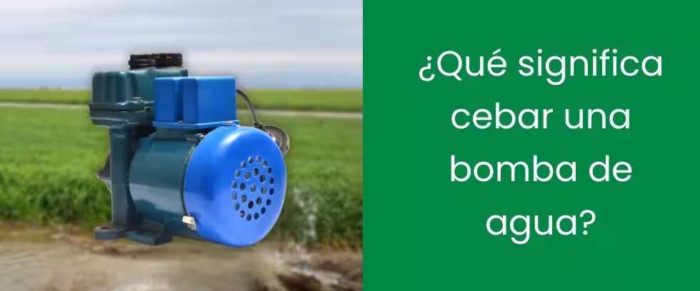 ¿Qué significa cebar una bomba de agua?